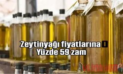 ZEYTİNYAĞI FİYATLARINA YÜZDE 59 ZAM