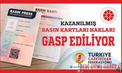 TGF; KAZANILMIŞ BASIN KARTLARI HAKLARI GASP EDİLİYOR