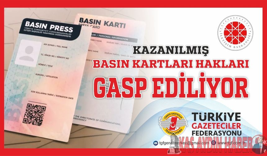 TGF; KAZANILMIŞ BASIN KARTLARI HAKLARI GASP EDİLİYOR